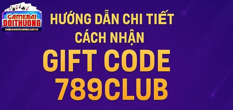 Chi tiết cách nhận gift code 789club dành cho người mới