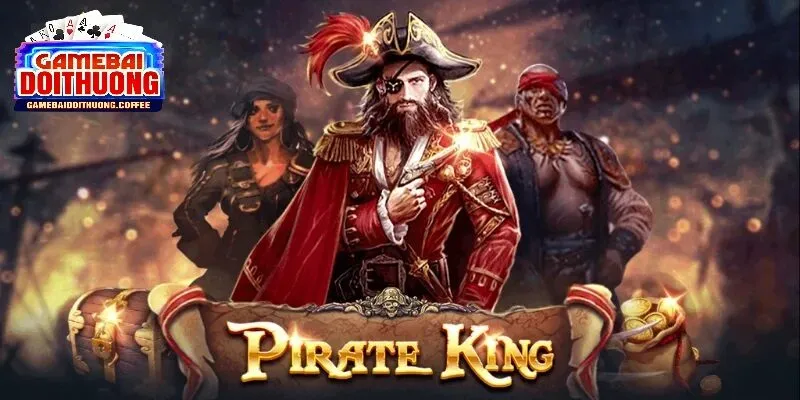 Game nổ hũ pirate king - Tựa game slot đỉnh cao