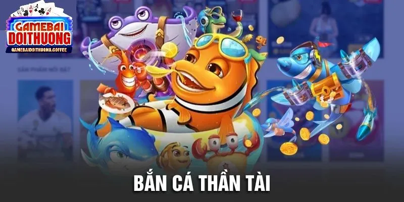 Những tính năng nổi bật của bắn cá thần tài