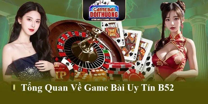 Tổng quan về cổng game bài uy tín B52
