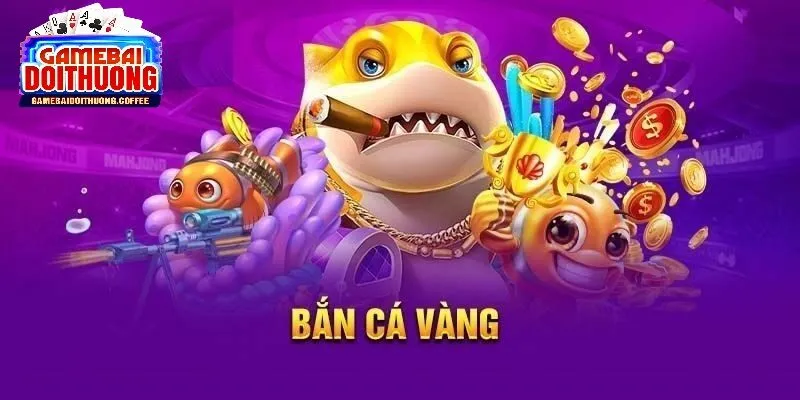 Ưu điểm vượt trội của bắn cá vàng tại game bài đổi thưởng